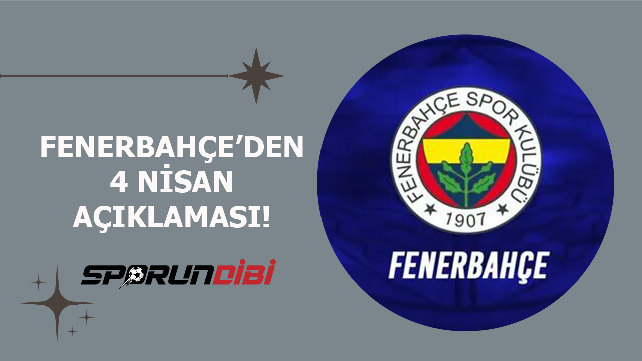 Fenerbahçe'den 4 Nisan açıklaması!