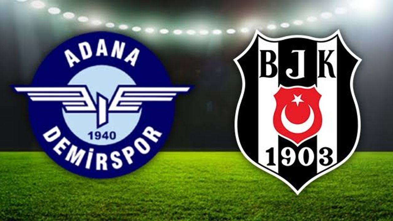 Haftanın Maçı! Adana Demirspor - Beşiktaş! Muhtemel 11'ler