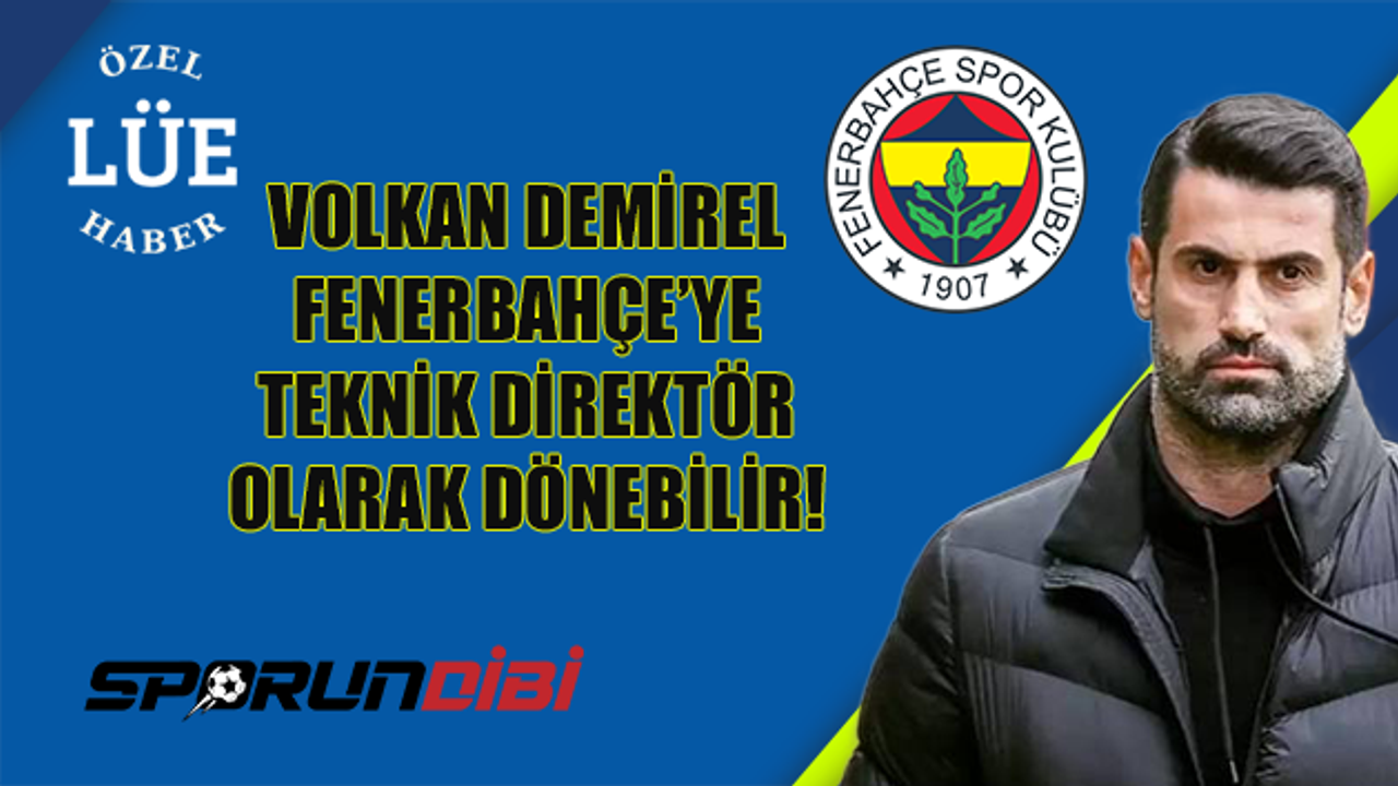 Volkan Demirel Fenerbahçe'ye teknik direktör olarak dönebilir!