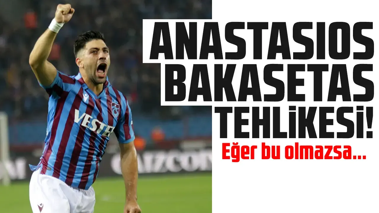 Anastasios Bakasetas şov yapıyor ama Trabzonspor tehlikede! Eğer bu yaz olmazsa...