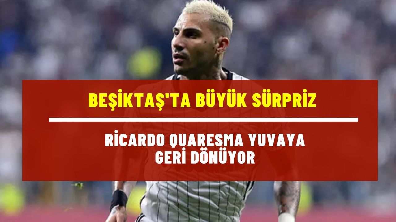 Beşiktaş'ta Ricardo Quaresma sürprizi! Quaresma geri dönüyor