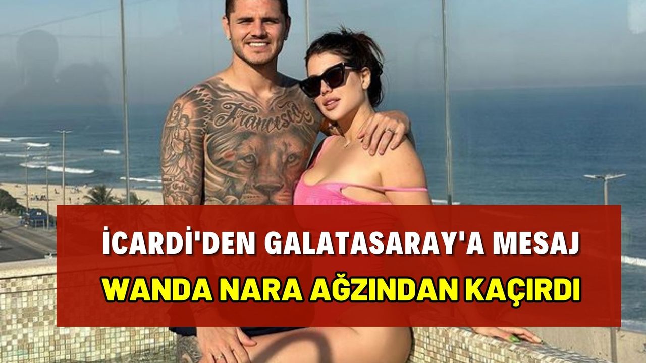 İcardi'den Galatasaray'a haber var! Wanda Nara Gerçeği Ağzından Kaçırdı
