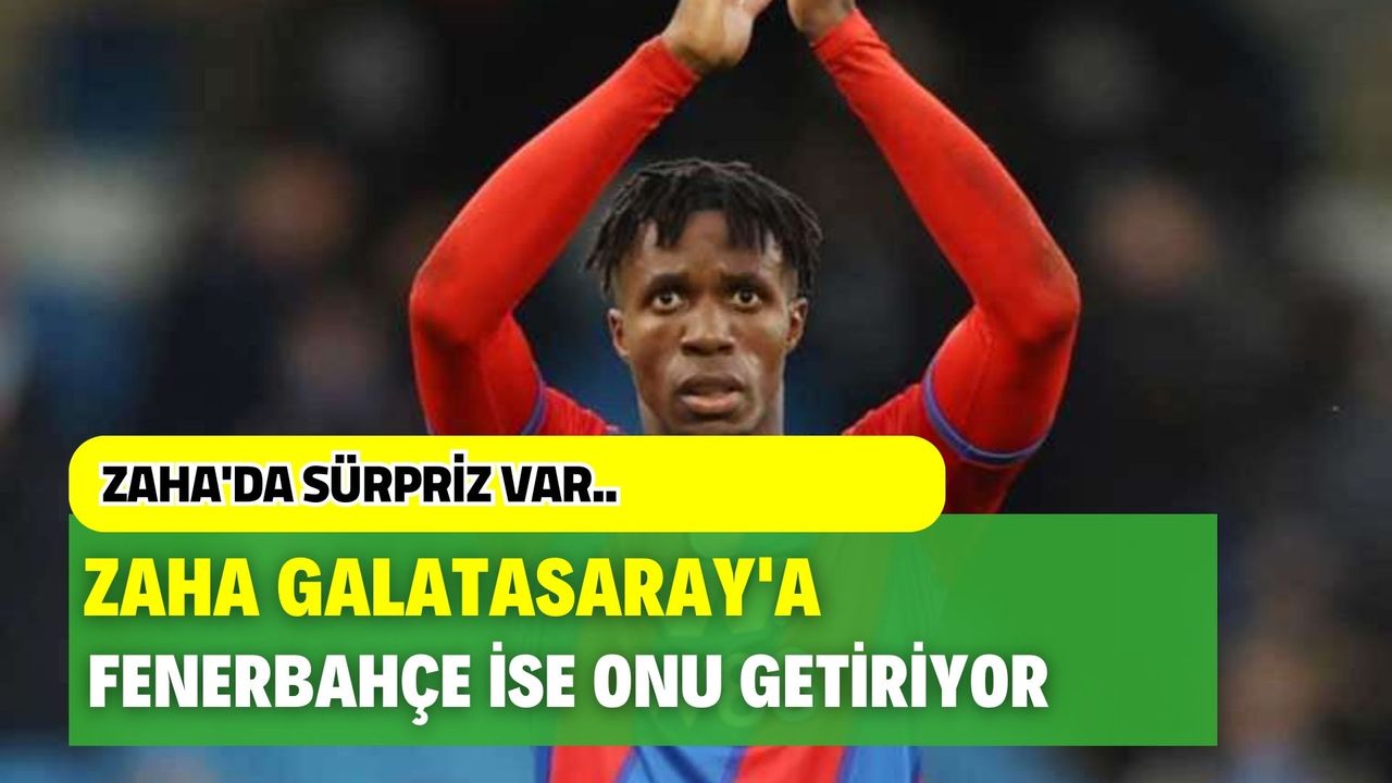 Galatasaray Zaha transferinde Fenerbahçe'nin önüne geçti! Fenerbahçe rota değiştirdi!