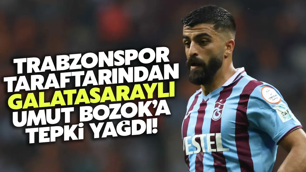 Trabzonsporlu taraftarlardan "Galatasaraylı" Umut Bozok'a tepki!