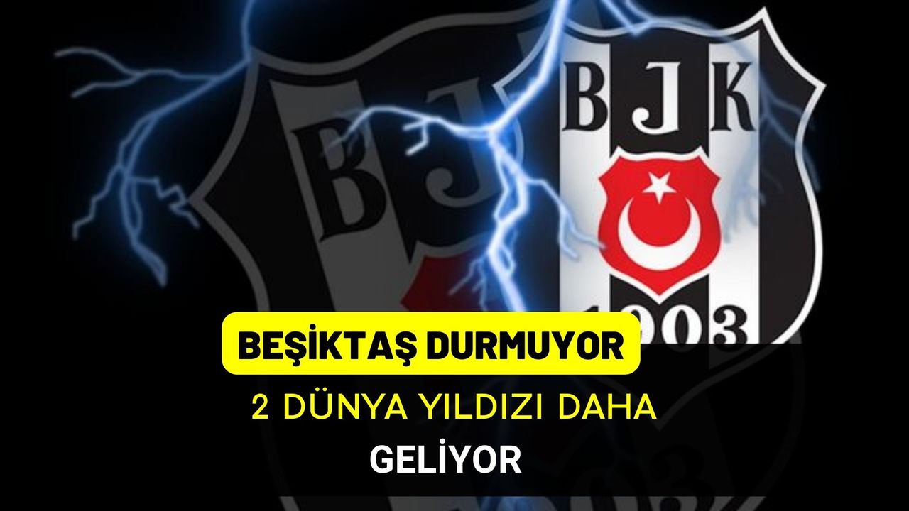 Beşiktaş transferde durmuyor! 2 yıldız daha geliyor
