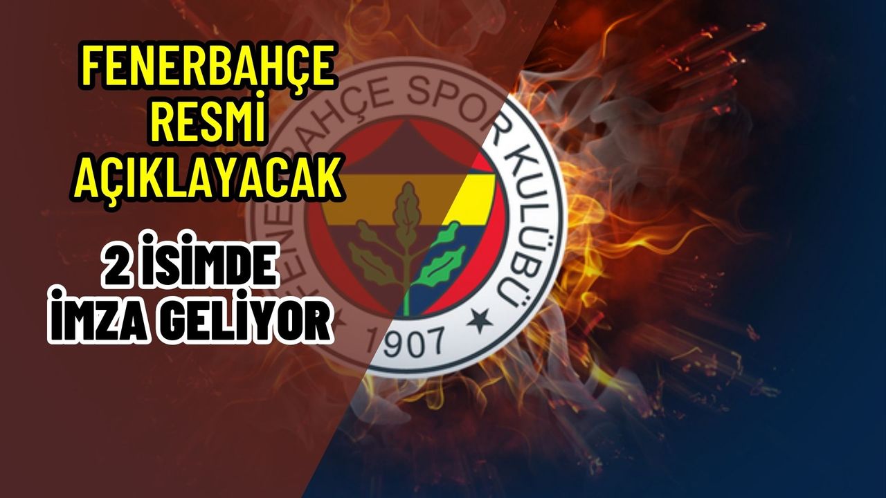 Fenerbahçe'de resmi imza günü! Yıldız isim kadroya katılıyor