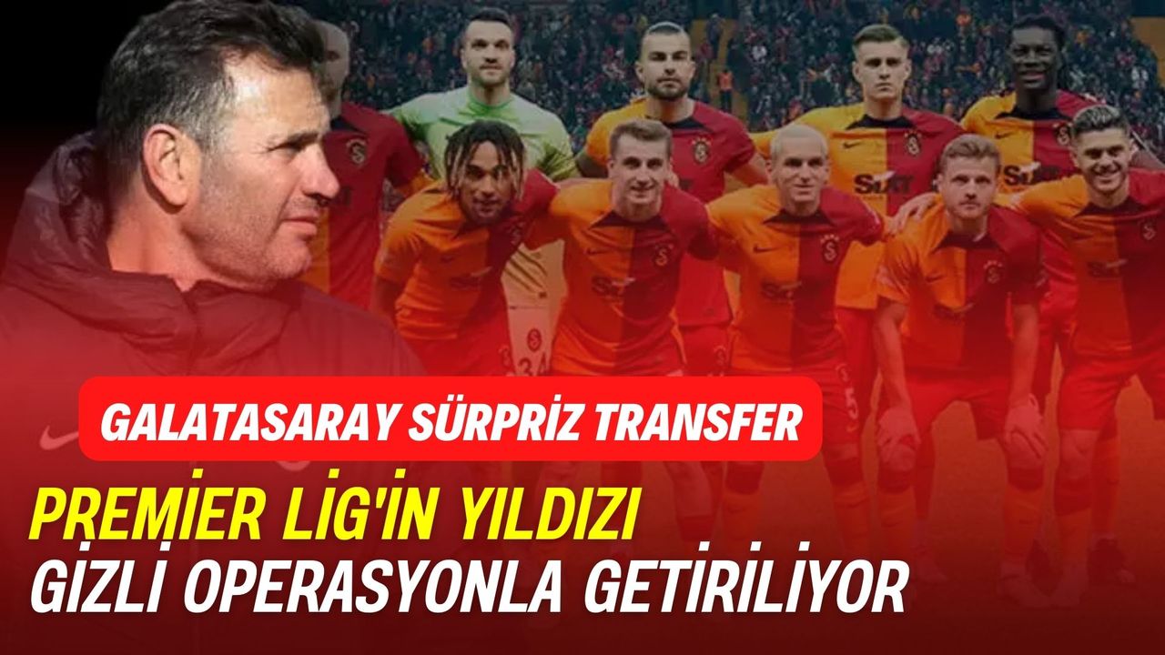 Galatasaray büyük sürpriz transferi ortaya çıktı! Meğer Premier Lige gidiş sebebi bu yıldız isimmiş