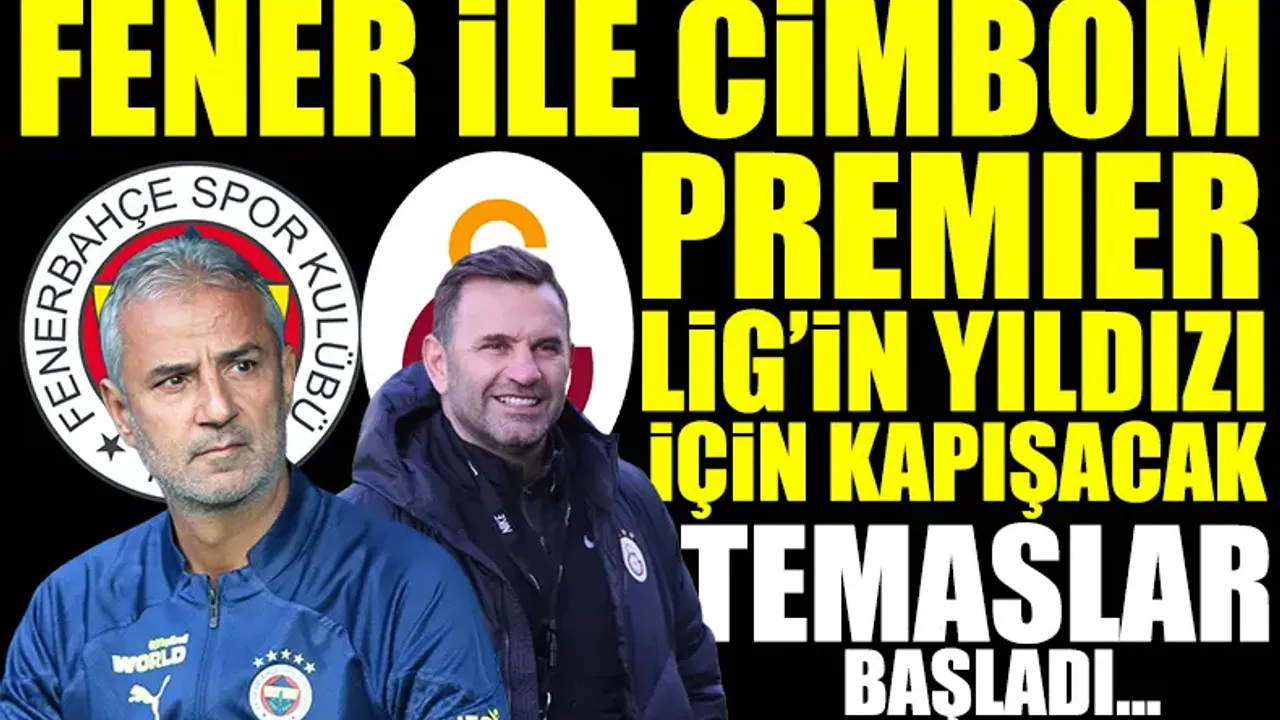 Fenerbahçe ile Galatasaray Premier Lig'İn yıldızı için karşı karşıya! Temaslar başladı
