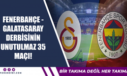 Fenerbahçe - Galatasaray derbisinin unutulmaz 35 maçı