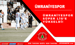 Ümraniyespor, Süper Lig'e yükseldi!