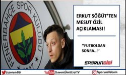 Erkut Söğüt'ten Mesut Özil açıklaması! ''Futboldan sonra...''