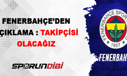 Fenerbahçe'den açıklama: Takipçisi olacağız