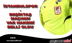 İstanbulspor - Beşiktaş maçının VAR hakemi açıklandı!