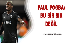 Paul Pogba: Bu Bir Sır Değil