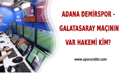 Adana Demirspor - Galatasaray Maçının VAR Hakemi Kim?