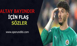 Altay Bayındır için flaş sözler