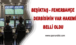 Beşiktaş - Fenerbahçe Derbisinin VAR Hakemi Belli Oldu