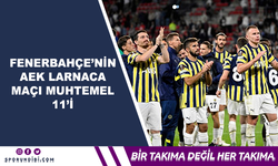 Fenerbahçe'nin AEK Larnaca Maçı Muhtemel 11'i