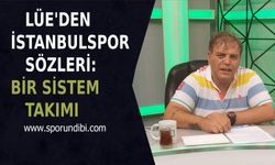 Lüe'den İstanbulspor Sözleri: Bir Sistem Takımı ve Başakşehir maçında...