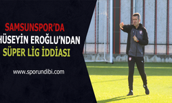 Samsunspor'da Hüseyin Eroğlu'ndan Süper Lig iddiası!