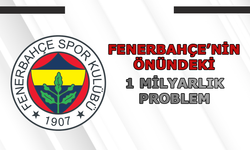 Fenerbahçe'nin önündeki 1 milyarlık problem