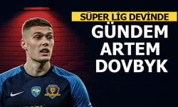Süper Lig devinde gündem Artem Dovbyk