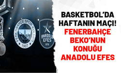 Basketbol'da haftanın maçı: Fenerbahçe Beko - Anadolu Efes