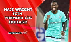 Haji Wright için Premier Lig iddiası!