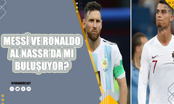 Messi ve Ronaldo Al Nassr'da mı buluşuyor? İşte detaylar...