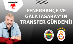 Fenerbahçe ve Galatasaray'ın Transfer Gündemi