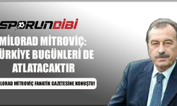 Milorad Mitroviç: Türkiye bugünleri de atlatacaktır