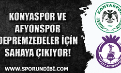 Konyaspor ve Afyonspor depremzedeler için sahaya çıkıyor!