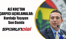 Fenerbahçe Başkanı Ali Koç'tan Çarpıcı Açıklamalar: Bardağı Taşıyan Son Damla