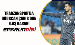Trabzonspor'da Uğurcan Çakır'dan flaş karar!