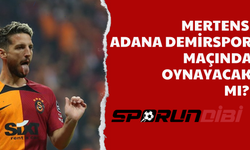 Mertens Adana Demirspor maçında oynayacak mı?