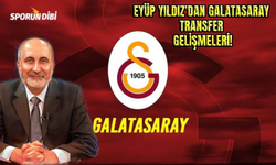 Eyüp Yıldız'dan Galatasaray transfer gelişmeleri!