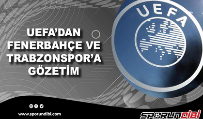 UEFA'dan Fenerbahçe ve Trabzonspor'a gözetim