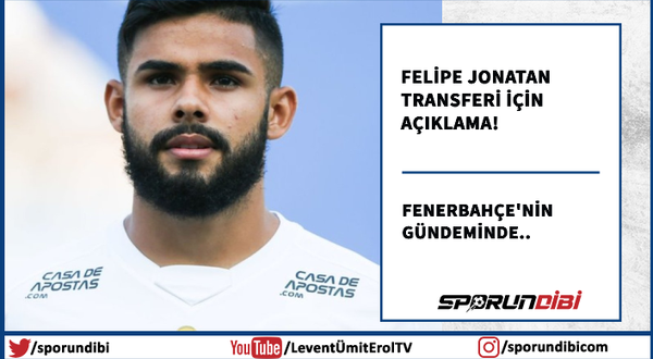 Felipe Jonatan transferi için açıklama geldi!