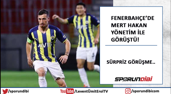 Fenerbahçe'de Mert Hakan yönetim ile görüştü!