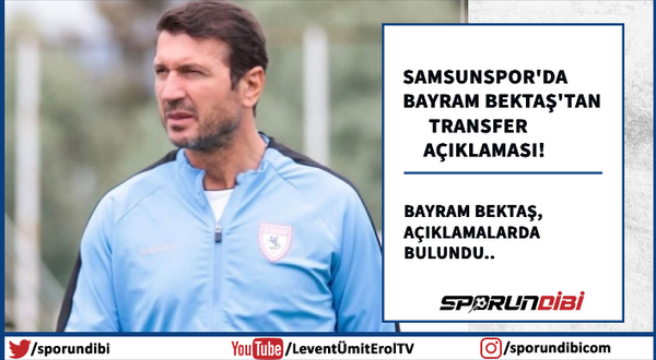 Samsunspor'da Bayram Bektaş'tan transfer açıklaması!