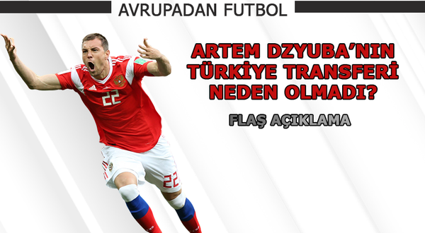 Artem Dzyuba'nın Türkiye transferi neden olmadı?