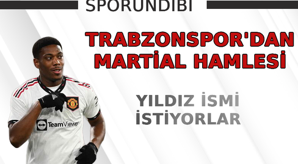 Trabzonspor'dan Martial hamlesi!