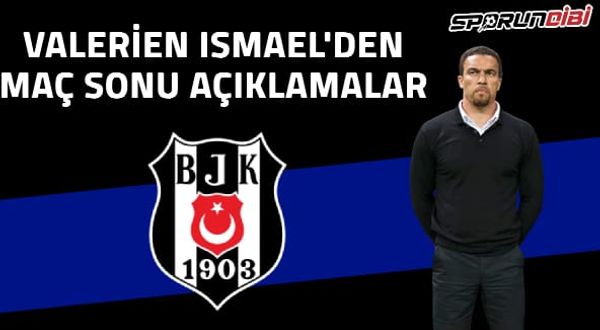 Beşiktaş teknik direktörü Valerin İsmael 'Maçı 11 kişi bitirdik''
