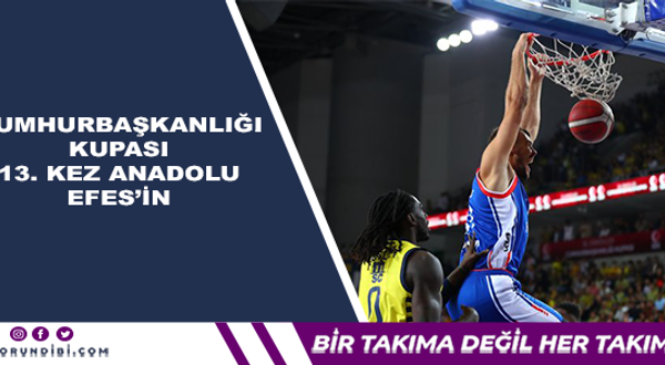 Cumhurbaşkanlığı Kupası 13. Kez Anadolu Efes'in