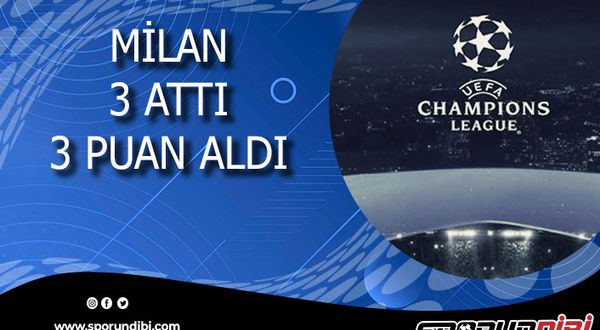 Şampiyonlar liginde ilk seans sona erdi, Milan '3'lük attı