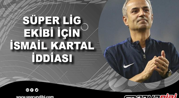 Süper Lig ekibi için İsmail Kartal iddiası!