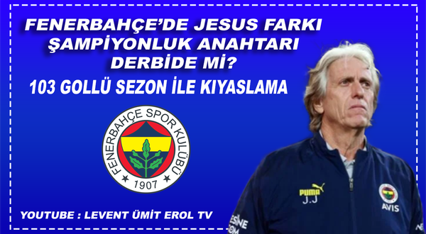 Fenerbahçe'de Jesus farkı! Şampiyonluk anahtarı derbide mi?