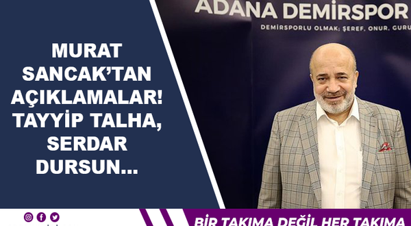 Murat Sancak'tan Açıklamalar! Tayyip Talha, Serdar Dursun