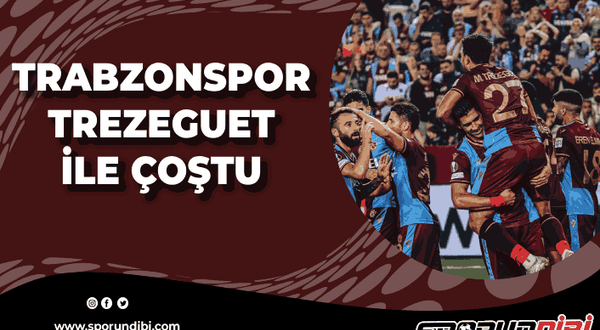 Trabzonspor Trezeguet ile çoştu