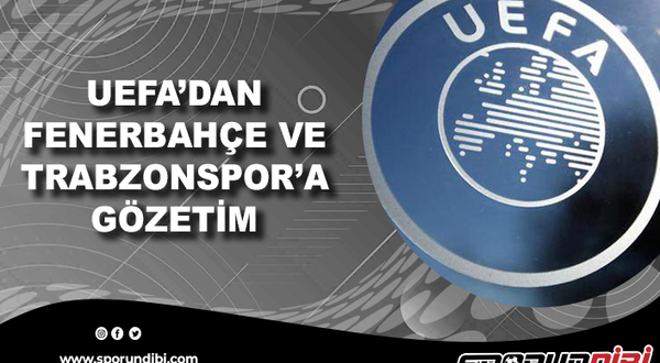 UEFA'dan Fenerbahçe ve Trabzonspor'a gözetim